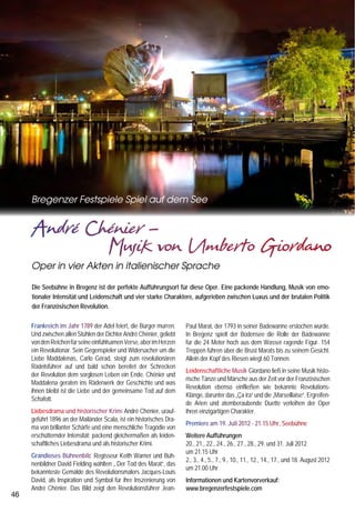 Bodensee
                                                                                                                                                                                                                                         Kinder-
                                                                                                                                                                                                                                        Tageskarte
                                                                                                                                                                                                                                        Fahren und sparen
                                                                                                                                                                                                                                             mit der
                                                                                                                                                                                                                                          ganzen Familie
                                                                                                                                             Meersburg mit Burg                                                                          Gültig für alle Kinder/Enkel-
                                                                                                                                                                                                                                           kinder von 6-15 Jahren
                                                                                                                                                                                                                                              in Begleitung ihrer
                                                                                                                                                                                                                                           Eltern/Grosseltern auf
                                                                                                                                                                                                                                         den Kursschiffen der VSU.


     Bregenzer Festspiele Spiel auf dem See
                                                                                                                                             Insel Mainau         Hafen Lindau                        Schloß Arenenberg



     André Chénier –                                                                                                                         Erlebnisfahrten
                                                                                                                                                         der Weißen Flotte
     		      Musik von Umberto Giordano                                                                                                      Die Landschaft rund um den Bodensee besticht nicht nur durch ihren mediterranen
                                                                                                                                                                                                                                                                             00
                                                                                                                                                                                                                                                                     6,
     Oper in vier Akten in italienischer Sprache                                                                                             Charme, sondern auch durch eine Vielfalt von faszinierenden Ausflugszielen.
                                                                                                                                             Historische Städtchen, Burgen, Schlösser, Kirchen, Museen fügen sich zu                                              *
     Die Seebühne in Bregenz ist der perfekte Aufführungsort für diese Oper. Eine packende Handlung, Musik von emo-                          einem einmaligen Reigen von Sehenswürdigkeiten, umgeben von blühenden                                                            E
                                                                                                                                                                                                                                                                      7,7– CHF
     tionaler Intensität und Leidenschaft und vier starke Charaktere, aufgerieben zwischen Luxus und der brutalen Politik                    Obstbaumwiesen, Weinbergen und blumengeschmückten Uferpromenaden.                                                           0
     der Französischen Revolution.                                                                                                           Und genau zu diesen einzigartigen Ausflugszielen bringt Sie 2012 die Weiße Flotte
                                                                                                                                             mit ihren Kombi-Erlebnisfahrten.
     Frankreich im Jahr 1789 der Adel feiert, die Bürger murren.      Paul Marat, der 1793 in seiner Badewanne erstochen wurde.              Kann man den Bodensee schöner genießen?                                                    Es gelten die Bestimmungen im Bodensee-Personentarif.
                                                                                                                                                                                                                                        *Für Fremdwährungen gilt der aktuelle Tageskurs.
     Und zwischen allen Stühlen der Dichter André Chénier, geliebt    In Bregenz spielt der Bodensee die Rolle der Badewanne                 Unternehmen Sie eine Schifffahrt nach Ermatingen zum Schloß Arenenberg mit seinem
     von den Reichen für seine einfühlsamen Verse, aber im Herzen     für die 24 Meter hoch aus dem Wasser ragende Figur. 154                Napoleon Museum, oder nach Meersburg und besichtigen Sie die mittelalterliche Burg,        VSU – Vereinigte Schifffahrts-
     ein Revolutionär. Sein Gegenspieler und Widersacher um die       Treppen führen über die Brust Marats bis zu seinem Gesicht.            das Wahrzeichen der Region und die älteste noch bewohnte Burg Deutschlands. Der Weg        unternehmen für den Bodensee
     Liebe Maddalenas, Carlo Gérad, steigt zum revolutionären         Allein der Kopf des Riesen wiegt 60 Tonnen.                            über die Zugbrücke führt direkt in über 30 noch eingerichtete Räume. Sehenswert sind       und Rhein · www.vsu-online.info
     Rädelsführer auf und bald schon bereitet der Schrecken                                                                                  auch die Waffenhalle, der Rittersaal und das Burgverlies. Staunen Sie über den Prunk in
                                                                      Leidenschaftliche Musik Giordano ließ in seine Musik histo-
     der Revolution dem sorglosen Leben ein Ende. Chénier und                                                                                der Barockkirche Birnau, erleben Sie die Stein- und Bronzezeit im Pfahlbaumuseum Un-
                                                                      rische Tänze und Märsche aus der Zeit vor der Französischen
     Maddalena geraten ins Räderwerk der Geschichte und was                                                                                  teruhldingen, besuchen Sie das Münster oder das Sea Life in Konstanz mit über 3.000
                                                                      Revolution ebenso einfließen wie bekannte Revolutions-
     ihnen bleibt ist die Liebe und der gemeinsame Tod auf dem                                                                               Süß- und Salzwasserfischen und der Ausstellung „Pinguine – Abenteuer Antarktis“.           Bodensee-Schiffsbetriebe GmbH
                                                                      Klänge, darunter das „Ça ira“ und die „Marseillaise“. Ergreifen-
     Schafott.                                                                                                                               Lassen Sie sich verzaubern von der Blumeninsel Mainau und der zum Weltkulturerbe er-       D-78462 Konstanz · Tel. +49 (0) 7531 3640-0
                                                                      de Arien und atemberaubende Duette verleihen der Oper
     Liebesdrama und historischer Krimi André Chénier, urauf-         ihren einzigartigen Charakter.                                         klärten Insel Reichenau. Genießen Sie den Flair und die quirligen Uferpromenaden von
     geführt 1896 an der Mailänder Scala, ist ein historisches Dra-                                                                          Lindau, Friedrichshafen und Überlingen oder als besonderes Highlight das Feuerwerk
                                                                      Premiere am 19. Juli 2012 - 21.15 Uhr, Seebühne                        beim Konstanzer Seenachtsfest oder eine Fahrt zur Marc Chagall-Ausstellung in Lindau.      Walter Klaus Bodenseeschifffahrt GmbH  Co. KG
     ma von brillanter Schärfe und eine menschliche Tragödie von                                                                                                                                                                        A-6900 Bregenz · Tel. +43 (0) 5574 42868
     erschütternder Intensität; packend gleichermaßen als leiden-     Weitere Aufführungen
                                                                                                                                             Das sind nur einige der vielen Möglichkeiten, eine Schifffahrt mit dem Besuch von Aus-
     schaftliches Liebesdrama und als historischer Krimi.             20., 21., 22., 24., 26., 27., 28., 29. und 31. Juli 2012
                                                                                                                                             flugszielen zu kombinieren. Für Sie bedeutet das: keine Parkplatzsorgen, keinen Stau,
                                                                      um 21.15 Uhr                                                                                                                                                      SBS Schifffahrt AG
     Grandioses Bühnenbild Regisseur Keith Warner und Büh-                                                                                   Sie gehen an Bord und genießen einfach einen erlebnisreichen Tag.
                                                                      2., 3., 4., 5., 7., 9., 10., 11., 12., 14., 17., und 18. August 2012                                                                                              CH-8590 Romanshorn · Tel. +41 (0) 71 466 78 88
     nenbildner David Fielding wählten „ Der Tod des Marat“, das                                                                             Sie werden begeistert sein von den Kombi-Erlebnisfahrten der Weißen Flotte.
                                                                      um 21.00 Uhr
     bekannteste Gemälde des Revolutionsmalers Jacques-Louis                                                                                 Nutzen Sie die günstigen Kombi-Tickets. Lösen Sie ein Schiffbillett inklusiv Erlebnis-
     David, als Inspiration und Symbol für ihre Inszenierung von      Informationen und Kartenvorverkauf:                                    Eintritt. Die Weiße Flotte bringt Sie zu den schönsten Ausflugszielen und an Land profi-
     André Chénier. Das Bild zeigt den Revolutionsführer Jean-                                                                               tieren Sie von den Eintritts-Ermäßigungen und Inklusiv-Angeboten.                          Schweizerische Schifffahrtsgesellschaft
                                                                      www.bregenzerfestspiele.com
                                                                                                                                                                                                                                        Untersee und Rhein
46                                                                                                                                                                                                                                                                                   47
                                                                                                                                                                                                                                        CH-8200 Schaffhausen · Tel. +41 (0) 52 6340888
 