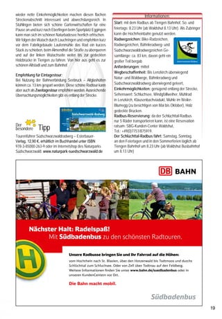 wieder nette Einkehrmöglichkeiten machen diesen flachen                          Informationen:
                                                                                                                                    Streckenabschnitt interessant und abwechslungsreich. In
                                                                                                                                                                                                 Start: mit dem Radbus ab Tiengen Bahnhof, So. und
                                                                                                                                    Stühlingen bieten sich schöne Gartenwirtschaften für eine
                                                                                                                                    Pause an und kurz nach Eberfingen beim Sportplatz Eggingen   feiertags: 8.23 Uhr (ab Waldshut 8.13 Uhr). Als Zubringer
                                                                                                                                    kann man sich im schönen Naturbadesee herrlich erfrischen.   kann die Hochrheinbahn genutzt werden.
                                                                                                                                    Wir folgen der Wutach durch Lauchringen und empfehlen kurz   Radwegzeichen: Bike-Radzeichen,
                                                                                                                                    vor dem Fabrikgebäude Laufenmühle das Rad ein kurzes         Radwegzeichen, Bähnleradweg- und
                                                                                                                                    Stück zu schieben, beim Almendhof die Straße zu überqueren   Südschwarzwaldradwegzeichen Ge-
                                                                                                                                    und auf der linken Wutachseite weiter bis zur gedeckten      samtlänge: ca. 83 km, davon geht ein
                                                                                                                                    Holzbrücke in Tiengen zu fahren. Von hier aus geht es zur    großer Teil bergab
                                                                                                                                    schönen Altstadt und zum Bahnhof.                            Anforderungen: mittel
                                                                                                                                                                                                 Wegbeschaffenheit: Bis Lenzkirch überwiegend
                                                                                                                                    Empfehlung für Eintagestour:
                                                                                                                                                                                                 Natur- und Waldwege, Bähnleradweg und
                                                                                                                                    Bei Nutzung der Bahnverbindung Seebruck – Altglashütten
                                                                                                                                    können ca. 13 km gespart werden. Diese schöne Radtour kann   Südschwarzwaldradweg überwiegend geteert,
                                                                                                                                    aber auch als Zweitagestour empfohlen werden. Ausreichende   Einkehrmöglichkeiten: genügend entlang der Strecke,
                                                                                                                                    Übernachtungsmöglichkeiten gibt es entlang der Strecke.      Sehenswert: Schluchsee, Windgfällweiher, Mühlrad
                                                                                                                                                                                                 in Lenzkirch, Klausenbachviadukt, Mühle im Weiler-
      Wutach
                                                                                                                                                                                                 Blumegg (zu besichtigen von Mai bis Oktober), Holz
                                                                                                                                                                                                 gedeckte Brücken.
                                                                                                                                                                                                 Radbus-Reservierung: da der Schlüchttal-Radbus
                                                                                                                                                                                                 nur 5 Räder transportieren kann, ist eine Reservation
                                                                                                                                    Der
                                                                                                                                    besondere
                                                                                                                                             Ï
                                                                                                                                              Ï          Ï Tipp                                  ratsam: SBG-Kunden-Center Waldshut,
                                                                                                                                                                                                 Tel.: +49(0)7751/875919.
                                                                                                                                    Tourenführer Südschwarzwaldradweg – Esterbauer-              Der Schlüchttal-Radbus fährt: Samstag, Sonntag,
                                                                                                                                    Verlag, 12,90 €, erhältlich im Buchhandel unter ISBN         an den Feiertagen und in den Sommerferien täglich ab
                                                                                                                                    978-3-85000-263-9 oder im Internetshop des Naturparks        Tiengen Bahnhof um 8.23 Uhr (ab Waldshut Busbahnhof
                                                                                                                                    Südschwarzwald: www.naturpark-suedschwarzwald.de             um 8.13 Uhr)


                                                     Bähnleradweg                                                 Mühle im Weiler




                                                                                                                                    © DB AG/C. Siegert
     Wutach bei Lauchringen                                                                                                                              Nächster Halt: Radelspaß!
     schauen uns im Kurpark die schöne Mühle an. Der idyllische       klarem Wetter bis hin zu den Alpen, Richtung Stühlingen.                                Mit Südbadenbus zu den schönsten Radtouren.
     Weiher beim Kurhaus bietet schon wieder das ideale Umfeld        Wir erreichen die Kreisstraße 6597 und nun beginnt eine
     für ein Radlerpicknick.                                          rasante Abfahrt hinunter nach Lausheim. In Lausheim macht
     Weiter geht es auf dem erlebnisreichen Bähnleradweg, auf         der Südschwarzwaldradweg einen Schwenker nach rechts,                                           Unsere Radbusse bringen Sie und Ihr Fahrrad auf die Höhen:
     dem immer mal wieder eine kleine Steigung zu meistern            führt aber kurz darauf wieder auf die Kreisstraße, auf der                                      vom Hochrhein nach St. Blasien, über den Hotzenwald bis Todtmoos und durchs
     ist, nach Bonndorf. Highlights auf dieser Radpassage sind        es, vorbei an der Mühle im Weiler-Blumegg und dem kleinen                                       Schlüchttal zum Schluchsee. Oder von Zell über Todtnau auf den Feldberg.
     der Brauereigasthof Rock und das 1906 erbaute und zu             Bahnhof Lausheim der Sauschwänzlebahn, hinunter nach                                            Weitere Informationen ﬁnden Sie unter www.bahn.de/suedbadenbus oder in
     überquerende Klausenbachviadukt.                                 Grimmelshofen geht. In Grimmelshofen vereinigen sich der                                        unseren KundenCentern vor Ort.
     In Bonndorf verlassen wir den Bähnleradweg, biegen vor dem       Mühlbach und der Weilergraben mit der Wutach, die uns
     Friedhof links ab und folgen jetzt dem Südschwarzwaldradweg.     bis an unser Ziel begleiten wird. Wir fahren nun Richtung                                       Die Bahn macht mobil.
     Oberhalb von Bonndorf mit einem schönen Blick auf das            Waldshut durch das herrliche Wutachtal, das gesäumt von
     Bonndorfer Schloss und die Kirche geht es nun hinauf auf einen   Obstbaumwiesen und idyllischen Ortschaften viel Natur und
     Hangrücken zum Windrad und von hier durch Wald und Felder        Nähe zum Fluss bietet. Re-Naturierungsstrecken, Staustufen,
     mit einer herrlichen Aussicht über die Schwarzwaldhöhen, bei     schöne Rastplätzen, Bänke, gedeckte Holzbrücken und immer
18                                                                                                                                                                                                                                                           19
 