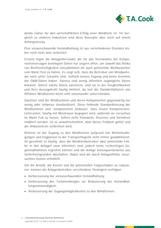 Study exemplar of | T.A. Cook




  dende Faktor für den wirtschaftlichen Erfolg einer Windfarm ist. Im Ver-
  gleich zu anderen Industrien sind diese Konzepte aber noch auf einem
  Anfangsniveau.

  Eine vorausschauende Instandhaltung ist aus verschiedenen Gründen bis-
  her noch nicht weit verbreitet:

  Erstens legen die Anlagenhersteller die für das Verständnis der Kompo-
  nentenversagen benötigten Daten nur ungern offen, um sowohl das Risiko
  von Rechtsstreitigkeiten einzudämmen als auch potenzielle Wettbewerber
  vom Markt fern zu halten. Es zeigt sich, dass die Betreiber von Windparks,
  die noch unter Garantie sind, vielfach keinen Zugang und keine Kenntnis
  der O&M-Daten haben. Ebenso sind wenig öffentlich zugängliche Daten
  bekannt. Sofern solche Daten existieren, sind sie in der Vergleichbarkeit
  und ihrer Aussagekraft häufig limitiert, da sich die Standortfaktoren von
  Offshore Windfarmen meist sehr voneinander unterscheiden.

  Zweitens sind die Windturbinen und deren Komponenten gegenwärtig nur
  wenig oder teilweise standardisiert. Diese fehlende Standardisierung der
  Windturbinen und -komponenten bedeutet, dass neuen Komponenten-
  Lieferanten, häufig mit Misstrauen begegnet wird, während sie versuchen
  im Markt Fuß zu fassen. Sofern nicht Standards, Prozesse und Verfahren
  etabliert werden, ist es unwahrscheinlich, dass dieses Problem gelöst und
  der Anbieterkreis verbreitert wird.

  Drittens ist der Zugang zu den Windfarmen aufgrund von Wetterbedin-
  gungen und Engpässen in der Transportlogistik nicht immer gewährleistet.
  So geschieht es häufig, dass die Windfarmbetreiber über potenzielle Feh-
  ler in den Anlagen zwar informiert sind, jedoch keine rechtzeitigen Ge-
  genmaßnahmen ergreifen können und die Anlage konsequenterweise aus
  Sicherheitsgründen abschalten. Dabei sind die durch Anlagenfehler verur-
  sachten Kosten erheblich.

  Um die Anzahl, die Kosten und die potenziellen Folgeschäden zu reduzie-
  ren, können die Anlagenbetreiber verschiedene Strategien verfolgen:

   Verbessserung der vorausschauenden Instandhaltung;
   Verbesserung des Turbinendesigns zur Reduzierung der Instandhal-
    tungsnotwendigkeit;
   Verbesserung der Zugangsmöglichkeiten zu den Windfarmen;




12 | Zusammenfassung (German Summary)
   Copyright 2010 T.A.Cook & Partner Consultants GmbH
 