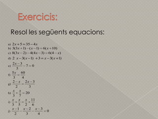 Exercicis:Resol les següentsequacions: