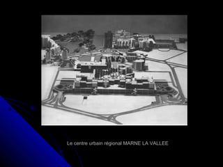 Le centre urbain régional MARNE LA VALLEELe centre urbain régional MARNE LA VALLEE
 