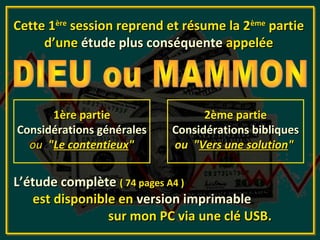 Cette 1ère session reprend et résume la 2ème partie
     d’une étude plus conséquente appelée




      1ère partie                2ème partie
Considérations générales   Considérations bibliques
  ou "Le contentieux"      ou "Vers une solution"


L’étude complète ( 74 pages A4 )
   est disponible en version imprimable
                sur mon PC via une clé USB.
 