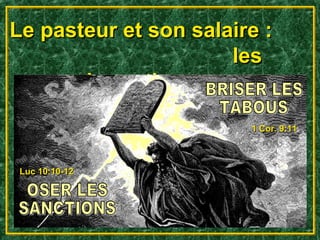 Le pasteur et son salaire :
                      les
       impertinences

                        1 Cor. 9:11



 Luc 10:10-12
 