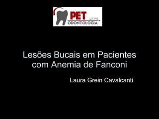 Lesões Bucais em Pacientes com Anemia de Fanconi   Laura Grein Cavalcanti 
