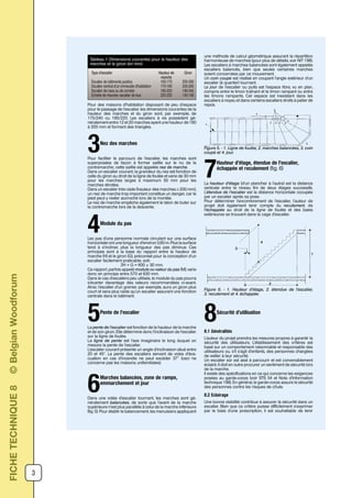 3
FICHETECHNIQUE8©BelgianWoodforum
Pour des maisons d’habitation disposant de peu d’espace
pour le passage de l’escalier, les dimensions courantes de la
hauteur des marches et du giron sont, par exemple, de
175/240 ou 185/220. Les escaliers à vis possèdent gé-
néralement entre 12 et 20 marches ayant une hauteur de 180
à 200 mm et formant des triangles.
Nez des marches
3Pour faciliter le parcours de l’escalier, les marches sont
superposées de façon à former saillie sur le nu de la
contremarche; cette saillie est appelée nez de marche.
Dans un escalier courant, la grandeur du nez est fonction de
celle du giron au droit de la ligne de foulée et varie de 30 mm
pour les marches larges à maximum 50 mm pour les
marches étroites.
Dans un escalier très raide (hauteur des marches ≥ 200 mm),
un nez de marche trop important constitue un danger, car le
pied peut y rester accroché lors de la montée.
Le nez de marche empêche également le talon de buter sur
la contremarche lors de la descente.
Module du pas
4Les pas d’une personne normale circulant sur une surface
horizontale ont une longueur d’environ 0,60 m. Plus la surface
tend à s’incliner, plus la longueur des pas diminue. Ces
principes sont à la base du rapport entre la hauteur de
marche (H) et le giron (G), préconisé pour la conception d’un
escalier facilement praticable, soit:
2H + G = 600 ± 30 mm.
Ce rapport, parfois appelé module ou valeur du pas (M), varie
donc en principe entre 570 et 630 mm.
Dans le cas d’escaliers peu utilisés, le module du pas pourra
s’écarter davantage des valeurs recommandées ci-avant.
Ainsi, l’escalier d’un grenier, par exemple, aura un giron plus
court et sera plus raide qu’un escalier assurant une fonction
centrale dans le bâtiment.
Pente de l’escalier
5La pente de l’escalier est fonction de la hauteur de la marche
et de son giron. Elle détermine donc l’inclinaison de l’escalier
sur la ligne de foulée.
La ligne de pente est l’axe imaginaire le long duquel on
mesure la pente de l’escalier.
L’escalier courant présente un angle d’inclinaison situé entre
20 et 45°. La pente des escaliers servant de voies d’éva-
cuation en cas d’incendie ne peut excéder 37° (ceci ne
concerne pas les maisons unifamiliales).
Marches balancées, zone de rampe,
emmarchement et jour
6Dans une volée d’escalier tournant, les marches sont gé-
néralement balancées, de sorte que l’avant de la marche
supérieure n’est plus parallèle à celui de la marche inférieure
(fig. 5). Pour établir le balancement, les menuisiers appliquent
Hauteur d’étage, étendue de l’escalier,
échappée et reculement (fig. 6)
7La hauteur d’étage (d’un plancher à l’autre) est la distance
verticale entre le niveau fini de deux étages successifs.
L’étendue de l’escalier est la distance horizontale occupée
par un escalier après sa pose.
Pour déterminer l’encombrement de l’escalier, l’auteur de
projet doit également tenir compte du reculement, de
l’échappée au droit de la ligne de foulée et des baies
extérieures se trouvant dans la cage d’escalier.
Figure 5. - 1. Ligne de foulée, 2. marches balancées, 3. coin
coupé et 4. jour.
Figure 6. - 1. Hauteur d’étage, 2. étendue de l’escalier,
3. reculement et 4. échappée.
Tableau 1 Dimensions courantes pour la hauteur des
marches et le giron (en mm)
Type d’escalier Hauteur de
marche
Giron
Escalier de bâtiments publics 160-170 250-280
Escalier central d’un immeuble d’habitation 170-190 200-260
Escalier de cave ou de comble 180-200 180-240
Echelle de meunier, escalier de tour 220-230 140-160
une méthode de calcul géométrique assurant la répartition
harmonieuse de marches (pour plus de détails, voir NIT 198).
Les escaliers à marches balancées sont également appelés
escaliers balancés, bien que seules certaines marches
soient concernées par ce mouvement.
Un coin coupé est réalisé en coupant l’angle extérieur d’un
escalier (à quartier) tournant.
Le jour de l’escalier ou puits est l’espace libre, vu en plan,
compris entre le limon traînant et le limon rampant ou entre
les limons rampants. Cet espace est inexistant dans les
escaliers à noyau et dans certains escaliers droits à palier de
repos.
Sécurité d’utilisation
88.1 Généralités
L’auteur du projet prendra les mesures propres à garantir la
sécurité des utilisateurs. L’établissement des critères est
basé sur un comportement raisonnable et responsable des
utilisateurs ou, s’il s’agit d’enfants, des personnes chargées
de veiller à leur sécurité.
Un escalier sûr est aisé à parcourir et est convenablement
éclairé. Il doit en outre procurer un sentiment de sécurité lors
de la marche.
Il existe des spécifications en ce qui concerne les exigences
posées au garde-corps (voir STS 54 et Note d’Information
technique 198). En général, le garde-corps assure la sécurité
des personnes contre les risques de chute.
8.2 Eclairage
Une bonne visibilité contribue à assurer la sécurité dans un
escalier. Bien que ce critère puisse difficilement s’exprimer
par le biais d’une prescription, il est souhaitable de tenir
 