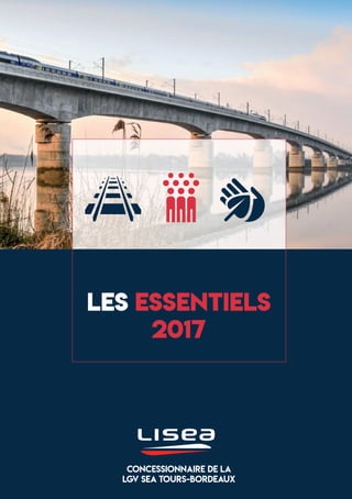 LES ESSENTIELS
2017
CONCESSIONNAIRE DE LA
LGV SEA TOURS-BORDEAUX
 