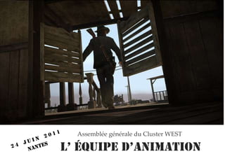 Assemblée générale du Cluster WEST24 juin 2011Nantesl’ équipe d’animation