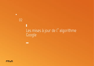 02

Les mises à jour de l’algorithme
Google

11

 