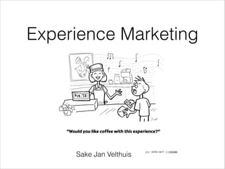 Experience Marketing
Sake Jan Velthuis
 