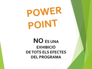 NO ÉS UNA
EXHIBICIÓ
DETOTS ELS EFECTES
DEL PROGRAMA
 