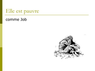 Elle est pauvre comme Job