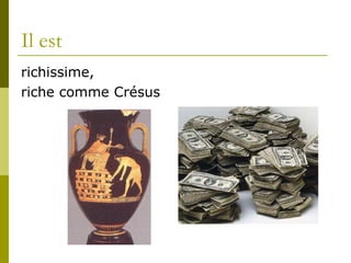 Il est richissime, riche comme Crésus