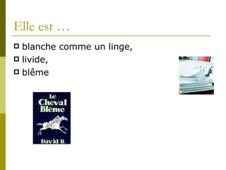 Elle est … blanche comme un linge, livide, blême