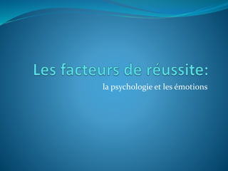 la psychologie et les émotions
 