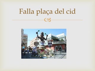 Falla plaça del cid


 