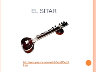 EL SITAR




http://www.youtube.com/watch?v=hTPxqUt
lLdo
 