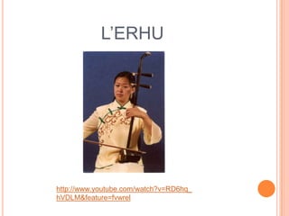 L’ERHU




http://www.youtube.com/watch?v=RD6hq_
hVDLM&feature=fvwrel
 