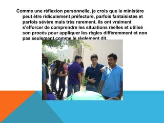 Comme une réflexion personnelle, je crois que le ministère
  peut être ridiculement préfecture, parfois fantaisistes et
  parfois sévère mais très rarement, ils ont vraiment
  s'efforcer de comprendre les situations réelles et utilisé
  son procès pour appliquer les règles différemment et non
  pas seulement comme le règlement dit.
 