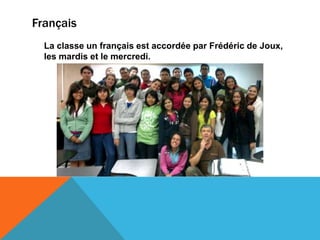 Français
  La classe un français est accordée par Frédéric de Joux,
  les mardis et le mercredi.
 