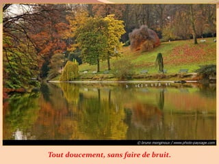 Tout doucement, sans faire de bruit.   19
 