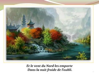 Et le vent du Nord les emporte
 Dans la nuit froide de l’oubli.   28
 