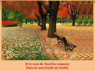 Et le vent du Nord les emporte
Dans la nuit froide de l’oubli.   8
 