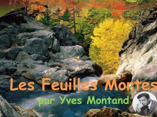 Les Feuilles Mortes
   par Yves Montand
                      1
 