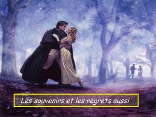 Les souvenirs et les regrets aussi
 