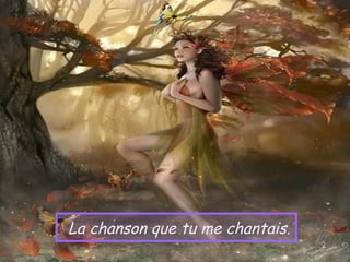 La chanson que tu me chantais.
 