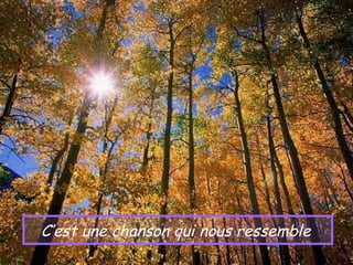 C’est une chanson qui nous ressemble
 