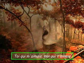 Toi qui m'aimais, moi qui t'aimais.
 