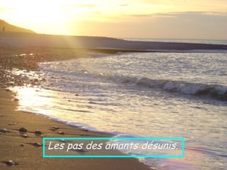 Les pas des amants désunis.
 