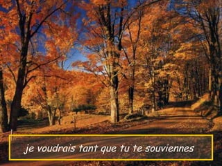 je voudrais tant que tu te souviennes
 