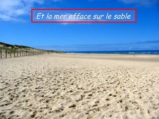 Et la mer efface sur le sable
 
