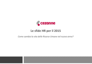 Le sfide HR per il 2015
Come cambia la vita delle Risorse Umane nel nuovo anno?
 