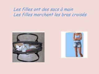 Les filles ont des sacs à main
Les filles marchent les bras croisés
 