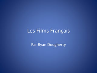 Les Films Français
Par Ryan Dougherty
 