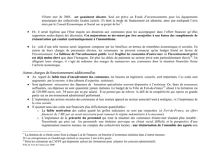 l’Outre mer de 2003, est quasiment absente. Seul est prévu un Fonds d’investissements pour les équipements
                   structurants des collectivités locales (article 13) dont le mode de financement est aléatoire, ainsi que soulignait l’avis
                   émis par le Conseil Economique et Social sur ce projet de loi17.

     •   Or, il serait légitime que l’Etat majore ses dotations aux communes pour les accompagner dans l’effort financier qu’elles
         supportent seules depuis des décennies. Ces majorations ne devraient pas être assujetties à une baisse des compléments de
         rémunération qui conduit systématiquement à l’immobilisme.

     •   Le coût d’une telle mesure serait largement compensé par les bénéfices en termes de retombées économiques et sociales. En
         raison de leurs charges de personnels élevées, les communes ne peuvent consacrer qu'un budget limité en faveur de
         l'investissement. La faiblesse de l'investissement public local fragilise les économies d'outre-mer où l'investissement privé
         est déjà moins élevé que dans l’hexagone. De plus les délais de paiement au secteur privé sont particulièrement élevés18. En
         allégeant leurs charges, il s’agit de redonner des marges de manœuvres aux communes dont la situation financière freine
         l’activité économique.

Autres charges de fonctionnement additionnelles
     •   Au regard du faible taux d’encadrement des communes, les besoins en ingénierie, conseils, sont importants. Ces coûts sont
         augmentés par le recours à des cabinets d’expertise extérieurs.
     •   Sont également nécessaires des dépenses de formation spécialisées souvent dispensées à l’extérieur. Or, faute de ressources
         suffisantes, ces dépenses ne sont quasiment jamais réalisées. Le budget de la Ville de Fort-de-France19 alloué à la formation est
         de 120.000 euros, soit 34 euros par an par salarié. Il ne permet pas de relever le défi de la compétitivité qui repose en grande
         partie sur un environnement administratif performant.
     •   L’importance des actions sociales des communes et leur soutien appuyé au secteur associatif sont à souligner, vu l’importance de
         la crise sociale.
     •   S’ajoutent aussi des coûts non financiers plus difficilement quantifiables :
             o La faible motivation des cadres quand les grilles indiciaires ne sont pas respectées (à Fort-de-France, un effort
                  financier de 7 ME par an serait nécessaire pour ramener le régime indemnitaire à la moyenne).
             o L’importance de la précarité du personnel qui rend la situation des communes d'outre-mer d'autant plus instable :
                  l'incertitude qui pèse sur les personnels non titulaires provoque un climat social difficile et la perspective d’une
                  régularisation massive menace les comptes des collectivités locales ; une titularisation de l'ensemble des agents non

17
   La dotation de ce fonds serait fixée à chaque Loi de Finances, en fonction d’économies réalisées dans d’autres mesures.
18 Les entrepreneurs en Guadeloupe mettent en moyenne 2 ans à être payés.
19
   Hors les cotisations au CNFPT qui dispensent surtout des formations pour préparer les concours administratifs.
Ville de Fort de France juin 2008
 