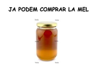JA PODEM COMPRAR LA MEL 