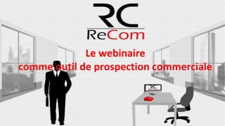 Le webinaire
comme outil de prospection commerciale
 