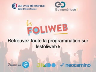 Retrouvez toute la programmation sur
lesfoliweb.fr
 