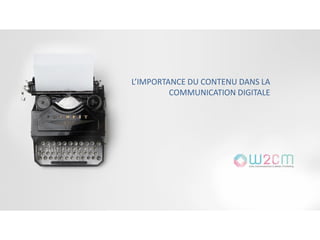 L’IMPORTANCE DU CONTENU DANS LA
COMMUNICATION DIGITALE
 