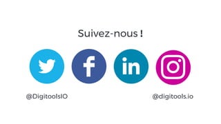 Suivez-nous !
@DigitoolsIO @digitools.io
 