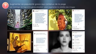Augmenter sa popularité grace aux contenus de la page
Les hashtags, les tags et la géolocalisation : pour augmenter la visibilite des images
 