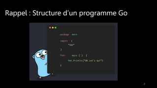 Rappel : Structure d’un programme Go
2
 