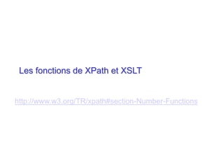 Les fonctions de XPath et XSLT
http://www.w3.org/TR/xpath#section-Number-Functions
 