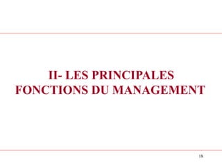 18
II- LES PRINCIPALES
FONCTIONS DU MANAGEMENT
 