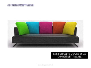 LES FORFAITS-JOURS et LA
                          CHARGE DE TRAVAIL


www.Competencesrh.fr
 
