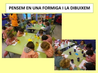 PENSEM EN UNA FORMIGA I LA DIBUIXEM
 