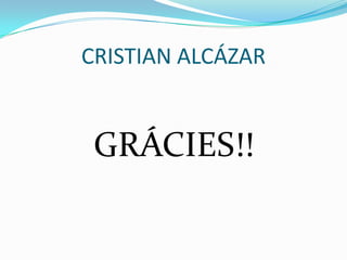 CRISTIAN ALCÁZAR

GRÁCIES!!

 